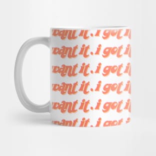 i want it. i got it. Mug